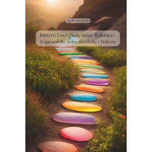 Koch, Andreas Innere Energien, neue Balance: Yoga und die Reise durch die Chakren (Yoga: Innere Welten, Äußere Horizonte) Koch, Andreas Innere Energien, neue Balance: Yoga und die Reise durch die Chakren (Yoga: Innere Welten, Äußere Horizonte)