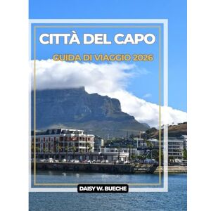 Daisy Tech CITTÀ DEL CAPO GUIDA DI VIAGGIO 2026 (A colori) Daisy Tech CITTÀ DEL CAPO GUIDA DI VIAGGIO 2026 (A colori)