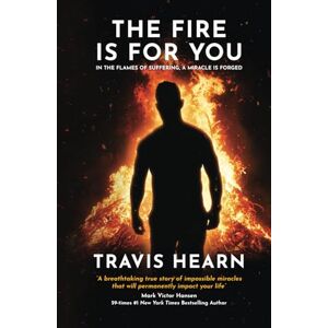Hearn, Travis The Fire Is for You: In The Flames of Suffering, A Miracle Is Forged Hearn, Travis The Fire Is for You: In The Flames of Suffering, A Miracle Is Forged