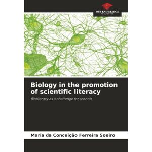 Ferreira Soeiro, Maria da Conceição Biology in the promotion of scientific literacy: Bioliteracy as a challenge for schools Ferreira Soeiro, Maria da Conceição Biology in the promotion of scientific literacy: Bioliteracy as a challenge for schools