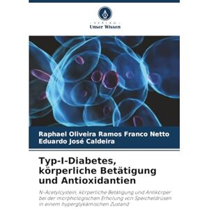 Oliveira Ramos Franco Netto, Raphael Typ-I-Diabetes, körperliche Betätigung und Antioxidantien: N-Acetylcystein, körperliche Betätigung und Antikörper bei der morphologischen Erholung von Speicheldrüsen in einem hyperglykämischen Zustand Oliveira Ramos Franco Netto, Raphael Typ-I-Diabetes, körperliche Betätigung und Antioxidantien: N-Acetylcystein, körperliche Betätigung und Antikörper bei der morphologischen Erholung von Speicheldrüsen in einem hyperglykämischen Zustand