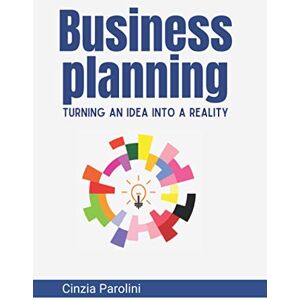 Parolini, Cinzia Business Planning: Turning an Idea into a Reality Parolini, Cinzia Business Planning: Turning an Idea into a Reality