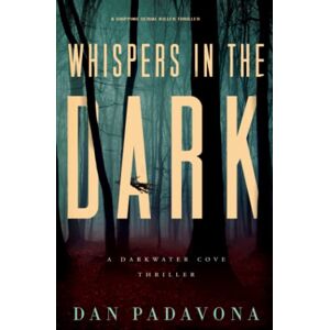 Padavona, Dan Whispers in the Dark: A Gripping Serial Killer Thriller (Dark Water Cove FBI Crime Mysteries) Padavona, Dan Whispers in the Dark: A Gripping Serial Killer Thriller (Dark Water Cove FBI Crime Mysteries)