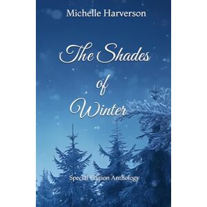 Harverson, Mrs Michelle The Shades of Winter: Special Edition Anthology Harverson, Mrs Michelle The Shades of Winter: Special Edition Anthology