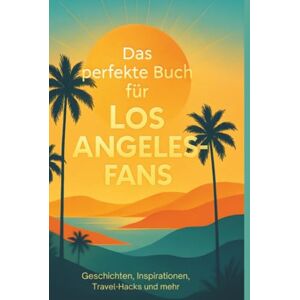 Hofmann, Laura Das perfekte Buch für Los Angeles-Fans: Geschichten, Inspirationen, Travel-Hacks und mehr Hofmann, Laura Das perfekte Buch für Los Angeles-Fans: Geschichten, Inspirationen, Travel-Hacks und mehr