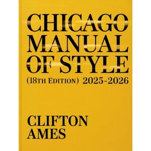 Ames, Clifton The Unofficial Chicago Manual of Style (18th Edition): A Complete Practical Companion to Master Citations, Formatting, Academic & Professional ... for Students, Authors, and Researcher Ames, Clifton The Unofficial Chicago Manual of Style (18th Edition): A Complete Practical Companion to Master Citations, Formatting, Academic & Professional ... for Students, Authors, and Researcher