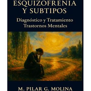 G. Molina, M. Pilar Esquizofrenia. Diagnóstico. Tratamiento y Subtipos: Manual de Psicopatología. Trastornos Mentales. (Trastornos Mentales: Una Guía Completa de Psicopatología.) G. Molina, M. Pilar Esquizofrenia. Diagnóstico. Tratamiento y Subtipos: Manual de Psicopatología. Trastornos Mentales. (Trastornos Mentales: Una Guía Completa de Psicopatología.)