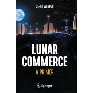 Webber, Derek Lunar Commerce: A Primer Webber, Derek Lunar Commerce: A Primer