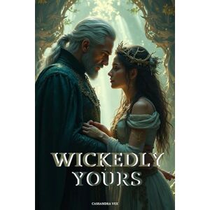 Vex, Cassandra Wickedly Yours: A Fae Romance (Enemies to Lovers, Forced Proximity Fantasy) Vex, Cassandra Wickedly Yours: A Fae Romance (Enemies to Lovers, Forced Proximity Fantasy)