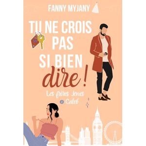 Myjany, Fanny Tu ne crois pas si bien dire ! : une romance friends to lovers (Saga des Frères Jones) Myjany, Fanny Tu ne crois pas si bien dire ! : une romance friends to lovers (Saga des Frères Jones)