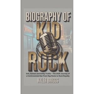 Briggs, Kyler BIOGRAPHY OF KID ROCK: Grit, Guitars and Gritty Truths – The 2025 Journey of a Controversial Star from Rap Roots to Rock Royalty Briggs, Kyler BIOGRAPHY OF KID ROCK: Grit, Guitars and Gritty Truths – The 2025 Journey of a Controversial Star from Rap Roots to Rock Royalty
