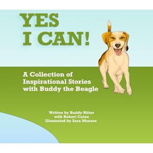 Ritter, Buddy Yes I Can!: A Collection of Inspirational Stories with Buddy the Beagle Ritter, Buddy Yes I Can!: A Collection of Inspirational Stories with Buddy the Beagle