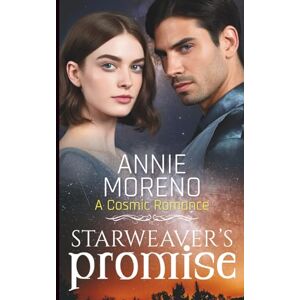 Moreno, Annie Starweaver's Promise: A Cosmic Romance (Annie Moreno's Standalone Fantasy Romance Collection) Moreno, Annie Starweaver's Promise: A Cosmic Romance (Annie Moreno's Standalone Fantasy Romance Collection)
