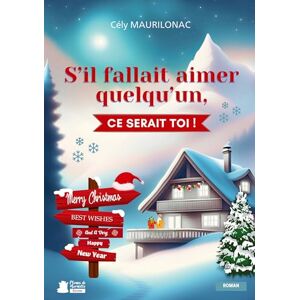 Maurilonac, Cély S'il fallait aimer quelqu'un, ce serait toi !: Un faux couple, un hiver à la montagne... et le risque de tomber amoureux. Maurilonac, Cély S'il fallait aimer quelqu'un, ce serait toi !: Un faux couple, un hiver à la montagne... et le risque de tomber amoureux.