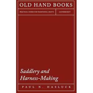 Hasluck, Paul N. Saddlery and Harness-Making Hasluck, Paul N. Saddlery and Harness-Making