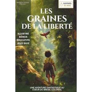 Vincent Gaspard, 10 ans, les graines de la liberté: Une aventure fantastique au cœur du Brésil colonial ! Roman jeunesse illustré pour filles et garçons de 6 à 12 ans. Bonus éducatif et ludique Vincent Gaspard, 10 ans, les graines de la liberté: Une aventure fantastique au cœur du Brésil colonial ! Roman jeunesse illustré pour filles et garçons de 6 à 12 ans. Bonus éducatif et ludique