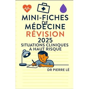 LÊ, Dr PIERRE MINI FICHES DE MEDECINE TOME 21 SITUATIONS CLINIQUES A HAUT RISQUE 2025 LÊ, Dr PIERRE MINI FICHES DE MEDECINE TOME 21 SITUATIONS CLINIQUES A HAUT RISQUE 2025