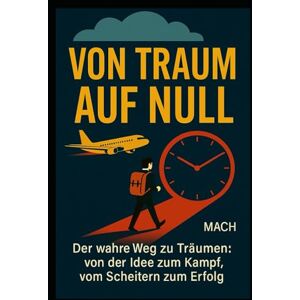 Castro Hervás, Mauricio Antonio VON TRAUM ZUR NULL: Der Königsweg der Träume: Von der Idee zum Kampf, vom Scheitern zum Erfolg. Castro Hervás, Mauricio Antonio VON TRAUM ZUR NULL: Der Königsweg der Träume: Von der Idee zum Kampf, vom Scheitern zum Erfolg.