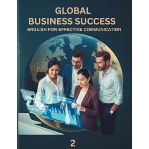 COSTA, ROMEO GLOBAL BUSINESS SUCCESS 2: English For Effective Communication COSTA, ROMEO GLOBAL BUSINESS SUCCESS 2: English For Effective Communication