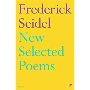 Seidel, Frederick New Selected Poems Seidel, Frederick New Selected Poems