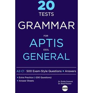 Dumont, Dr Émilie Aptis ESOL General Grammar: 20 Practice Tests with Answers and Extra Practice Dumont, Dr Émilie Aptis ESOL General Grammar: 20 Practice Tests with Answers and Extra Practice