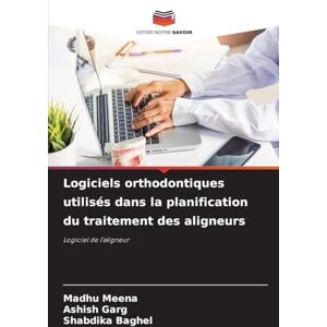 Meena, Madhu Logiciels orthodontiques utilisés dans la planification du traitement des aligneurs: Logiciel de l'aligneur Meena, Madhu Logiciels orthodontiques utilisés dans la planification du traitement des aligneurs: Logiciel de l'aligneur