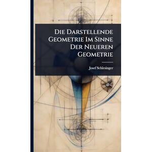 Schlesinger, Josef Die Darstellende Geometrie Im Sinne Der Neueren Geometrie Schlesinger, Josef Die Darstellende Geometrie Im Sinne Der Neueren Geometrie