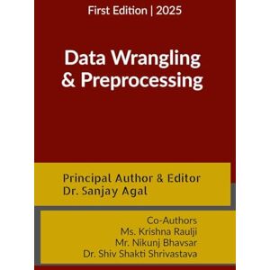 Dr. Sanjay Agal Data Wrangling and Preprocessing Dr. Sanjay Agal Data Wrangling and Preprocessing