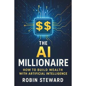 Steward, Robin The AI Millionaire: Build an Extremely Profitable Side Hustle with AI in 10 Steps: How to Use AI to Create a Profitable Side Hustle, Automate Your ... Income Streams in the Modern Digital Economy Steward, Robin The AI Millionaire: Build an Extremely Profitable Side Hustle with AI in 10 Steps: How to Use AI to Create a Profitable Side Hustle, Automate Your ... Income Streams in the Modern Digital Economy