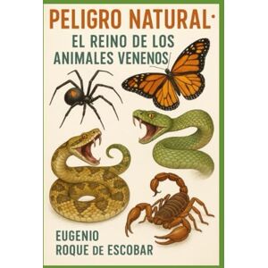 ROQUE DE ESCOBAR, EUGENIO “Peligro Natural: El Reino de los Animales Venenosos” ROQUE DE ESCOBAR, EUGENIO “Peligro Natural: El Reino de los Animales Venenosos”