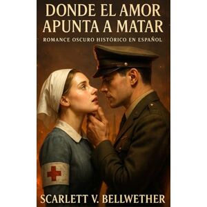 BELLWETHER, SCARLETT V. DONDE EL AMOR APUNTA A MATAR. Dark Romance Histórico en Español: Romance prohibido en Francia en la Segunda Guerra Mundial. Ella Prisionera Alemana. ... podría matarlos (Amor en Tiempos de Guerra) BELLWETHER, SCARLETT V. DONDE EL AMOR APUNTA A MATAR. Dark Romance Histórico en Español: Romance prohibido en Francia en la Segunda Guerra Mundial. Ella Prisionera Alemana. ... podría matarlos (Amor en Tiempos de Guerra)