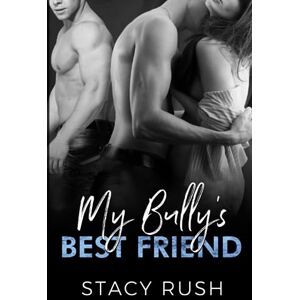 Rush, Stacy My Bully's Best Friend: The Bully Series Rush, Stacy My Bully's Best Friend: The Bully Series