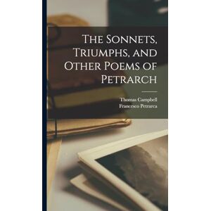 Petrarca, Francesco The Sonnets, Triumphs, and Other Poems of Petrarch Petrarca, Francesco The Sonnets, Triumphs, and Other Poems of Petrarch