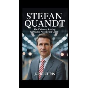Chris, John STEFAN QUANDT: The Visionary Steering Germany’s Automotive Giant Chris, John STEFAN QUANDT: The Visionary Steering Germany’s Automotive Giant