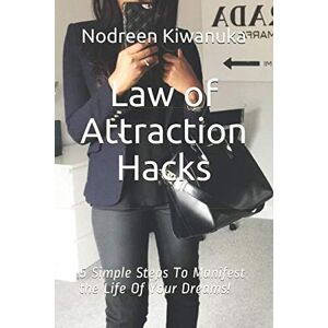 Kiwanuka, Nodreen Law of Attraction Hacks: 5 Simple Steps To Manifest the Life Of Your Dreams! Kiwanuka, Nodreen Law of Attraction Hacks: 5 Simple Steps To Manifest the Life Of Your Dreams!