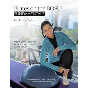 Taylor Pilates on the BOSU: Fundamentals: Master Your Pilates Mat Work and Feel Confident on the BOSU Taylor Pilates on the BOSU: Fundamentals: Master Your Pilates Mat Work and Feel Confident on the BOSU