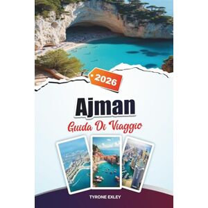 Exley, Tyrone GUIDA DI VIAGGIO AJMAN 2025: Spiagge, gemme nascoste e attrazioni culturali nella gemma costiera degli Emirati Arabi Uniti Exley, Tyrone GUIDA DI VIAGGIO AJMAN 2025: Spiagge, gemme nascoste e attrazioni culturali nella gemma costiera degli Emirati Arabi Uniti