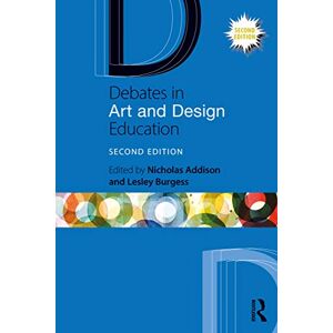 Debates in Art and Design Education (Debates in Subject Teaching) Debates in Art and Design Education (Debates in Subject Teaching)