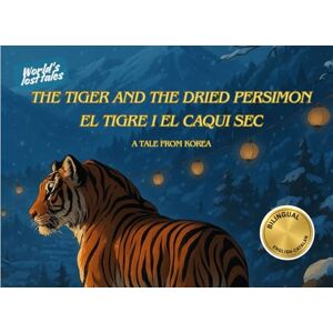 Scarpetta, Zoe The Tiger and the Dried Persimmon / El tigre i el caqui sec: A Korean Folktale Llibre Bilingüe (English Catalan): Anglès Català (World's lost tales -- Anglès-Català) Scarpetta, Zoe The Tiger and the Dried Persimmon / El tigre i el caqui sec: A Korean Folktale Llibre Bilingüe (English Catalan): Anglès Català (World's lost tales -- Anglès-Català)