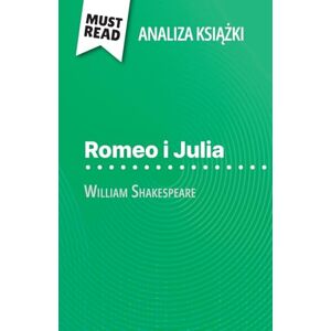 Biehler, Johanna Romeo i Julia książka William Shakespeare (Analiza książki): Pełna analiza i szczegółowe podsumowanie pracy: Pelna analiza i szczególowe podsumowanie pracy Biehler, Johanna Romeo i Julia książka William Shakespeare (Analiza książki): Pełna analiza i szczegółowe podsumowanie pracy: Pelna analiza i szczególowe podsumowanie pracy