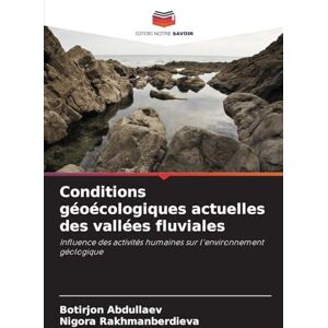 Abdullaev, Botirjon Conditions géoécologiques actuelles des vallées fluviales: Influence des activités humaines sur l'environnement géologique Abdullaev, Botirjon Conditions géoécologiques actuelles des vallées fluviales: Influence des activités humaines sur l'environnement géologique