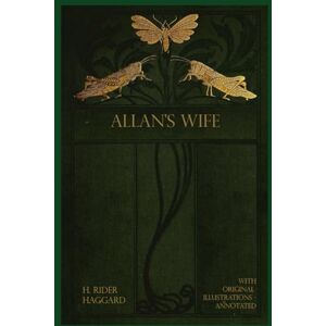 Haggard, H. Rider Allan’s Wife: illustrated Haggard, H. Rider Allan’s Wife: illustrated