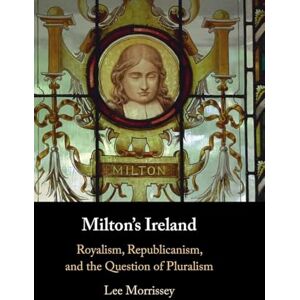 Lee Milton's Ireland: Royalism, Republicanism, and the Question of Pluralism Lee Milton's Ireland: Royalism, Republicanism, and the Question of Pluralism