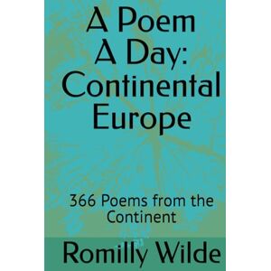 Wilde, Romilly A Poem A Day: Continental Europe: 366 Poems from the Continent Wilde, Romilly A Poem A Day: Continental Europe: 366 Poems from the Continent
