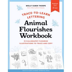 Suber Thorpe, Molly Trace-to-Learn Lettering: Animal Flourishes Workbook: 15 Calligraphic Animal Illustrations to Trace and Copy Suber Thorpe, Molly Trace-to-Learn Lettering: Animal Flourishes Workbook: 15 Calligraphic Animal Illustrations to Trace and Copy