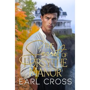 Cross The Secret of Forsythe Manor: Book One of the Forsythe Series Cross The Secret of Forsythe Manor: Book One of the Forsythe Series