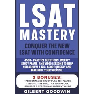 Goodwin, Gilbert Lsat Mastery: Conquer the New LSAT with Confidence. 4500+ Practice Questions, Weekly Study Plans, and Video Lessons to Help You Achieve a 175+ Score Quickly and Maximize Your Success. Goodwin, Gilbert Lsat Mastery: Conquer the New LSAT with Confidence. 4500+ Practice Questions, Weekly Study Plans, and Video Lessons to Help You Achieve a 175+ Score Quickly and Maximize Your Success.