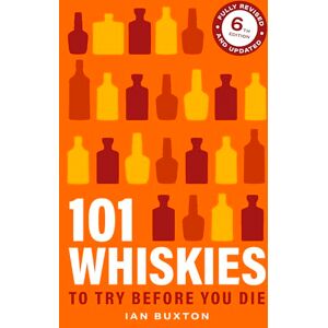 Buxton, Ian 101 Whiskies To Try Before You Die 6th Edition Buxton, Ian 101 Whiskies To Try Before You Die 6th Edition