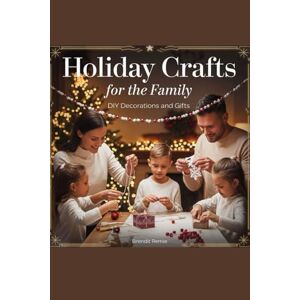 Remie, Brendit Holiday Crafts For the Family: DIY Decorations and Gifts Remie, Brendit Holiday Crafts For the Family: DIY Decorations and Gifts