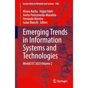 Emerging Trends in Information Systems and Technologies: WorldCIST 2025 Volume 2: 1582 (Lecture Notes in Networks and Systems, 1582) Emerging Trends in Information Systems and Technologies: WorldCIST 2025 Volume 2: 1582 (Lecture Notes in Networks and Systems, 1582)
